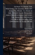 Cover: Extracts From The Writings Of Daniel Phillips And Wm. Penn, To Which Are Added Some Remarks And Observations Shewing The Analogy Between George Keith And The Opposers Of Elias Hicks - Hutson Street Press
