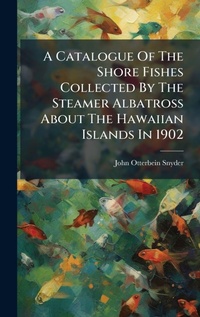 Abbildung von: A Catalogue Of The Shore Fishes Collected By The Steamer Albatross About The Hawaiian Islands In 1902 - Hutson Street Press