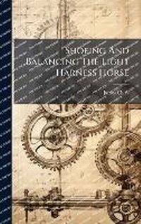 Abbildung von: Shoeing And Balancing The Light Harness Horse - Hutson Street Press