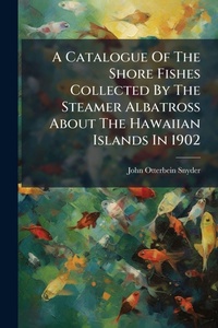 Abbildung von: A Catalogue Of The Shore Fishes Collected By The Steamer Albatross About The Hawaiian Islands In 1902 - Hutson Street Press
