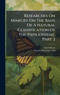 Cover: Researches On Mimicry On The Basis Of A Natural Classification Of The Papilionidae, Part 2 - Hutson Street Press