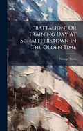 Cover: "battalion" Or Training Day At Schaefferstown In The Olden Time - Hutson Street Press