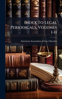 Abbildung von: Index To Legal Periodicals, Volumes 1-11 - Hutson Street Press