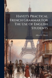 Enlarge image Cover: Havet's Practical French Grammar For The Use Of English Students - Hutson Street Press