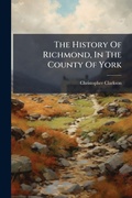 Cover: The History Of Richmond, In The County Of York - Hutson Street Press