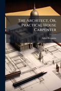 Cover: The Architect, Or, Practical House Carpenter - Hutson Street Press