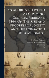 Enlarge image Cover: An Address Delivered At Cumming, Georgia, February, 1844, On The Rise And Progress Of Society And The Formation Of Government - Hutson Street Press