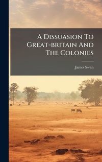 Abbildung von: A Dissuasion To Great-britain And The Colonies - Hutson Street Press