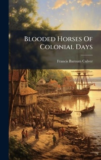 Abbildung von: Blooded Horses Of Colonial Days - Hutson Street Press