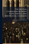 Cover: The Mutual Connexion Between Faith, Virtue, And Knowledge, A Sermon - Hutson Street Press