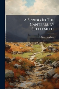 Abbildung von: A Spring In The Canterbury Settlement - Hutson Street Press