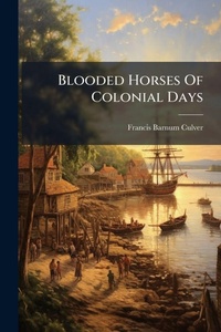Abbildung von: Blooded Horses Of Colonial Days - Hutson Street Press