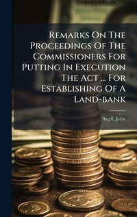 Abbildung von: Remarks On The Proceedings Of The Commissioners For Putting In Execution The Act ... For Establishing Of A Land-bank - Hutson Street Press