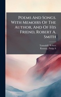 Cover: Poems And Songs. With Memoirs Of The Author, And Of His Friend, Robert A. Smith - Hutson Street Press