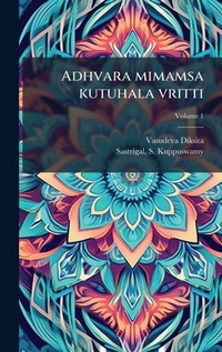 Abbildung von: Adhvara mimamsa kutuhala vritti - Hutson Street Press