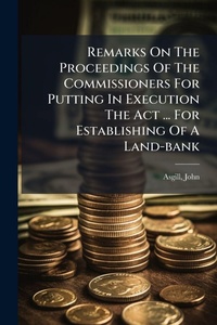 Abbildung von: Remarks On The Proceedings Of The Commissioners For Putting In Execution The Act ... For Establishing Of A Land-bank - Hutson Street Press