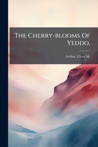 Abbildung von: The Cherry-blooms Of Yeddo, - Hutson Street Press