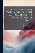 Cover: Poems And Songs. With Memoirs Of The Author, And Of His Friend, Robert A. Smith - Hutson Street Press
