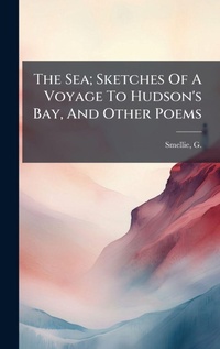 Abbildung von: The Sea; Sketches Of A Voyage To Hudson's Bay, And Other Poems - Hutson Street Press