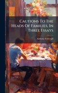 Cover: Cautions To The Heads Of Families, In Three Essays - Hutson Street Press