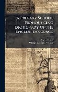 Cover: A Primary School Pronouncing Dictionary Of The English Language - Hutson Street Press