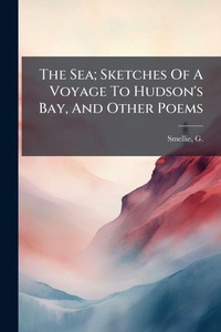Abbildung von: The Sea; Sketches Of A Voyage To Hudson's Bay, And Other Poems - Hutson Street Press