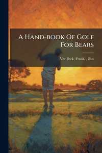 Abbildung von: A Hand-book Of Golf For Bears - Hutson Street Press