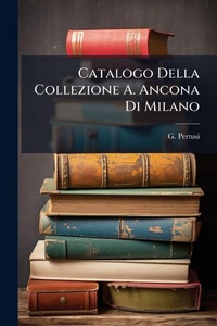 Abbildung von: Catalogo Della Collezione A. Ancona Di Milano - Hutson Street Press