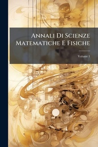 Abbildung von: Annali Di Scienze Matematiche E Fisiche - Hutson Street Press