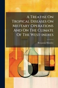 Cover: A Treatise On Tropical Diseases On Military Operations And On The Climate Of The West-indies - Hutson Street Press