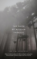 Cover: The Faith of William Tyndale (The Faith Series, #2) - Dr Timi Hyacinth