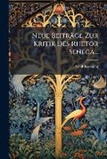 Cover: Neue Beitraege Zur Kritik Des Rhetor Seneca... - Hutson Street Press