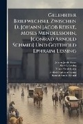 Cover: Gelehrter Briefwechsel Zwischen D. Johann Jacob Reiske, Moses Mendelssohn, [conrad Arnold Schmid] Und Gotthold Ephraim Lessing - Hutson Street Press
