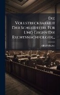 Abbildung von: Die Vollstreckbarkeit Der Schuldtitel FA1/4r Und Gegen Die Rechtsnachfolger... - Hutson Street Press