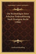 Bild: Die Rechtsfolgen Einer Falschen Todeserklarung Nach Heutigem Recht (1906) - Kessinger Publishing
