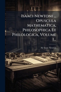 Abbildung von: Isaaci Newtoni ... Opuscula Mathematica, Philosophica Et Philologica, Volume 1... - Hutson Street Press