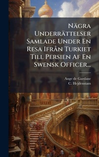 Abbildung von: Naegra Underraettelser Samlade Under En Resa IfrA n Turkiet Till Persien Af En Swensk Officer... - Hutson Street Press