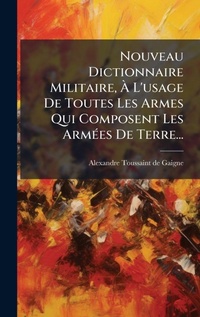 Abbildung von: Nouveau Dictionnaire Militaire, A? L'usage De Toutes Les Armes Qui Composent Les ArmA(c)es De Terre... - Hutson Street Press