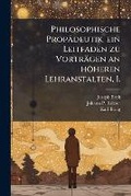 Cover: Philosophische Propaedeutik, ein Leitfaden zu Vortraegen an hoeheren Lehranstalten, I. - Hutson Street Press
