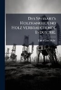 Abbildung von: Des Spessart's Holzhandel und Holz verbrauchende Industrie. - Hutson Street Press