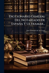 Abbildung von: Diccionario General Del Notariado De Espana Y Ultramar... - Hutson Street Press