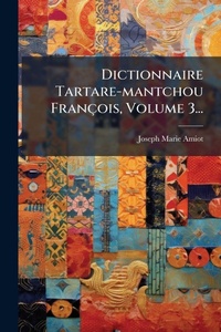 Abbildung von: Dictionnaire Tartare-mantchou Francois, Volume 3... - Hutson Street Press
