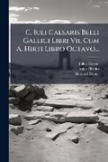 Cover: C. Iuli Caesaris Belli Gallici Libri Vii, Cum A. Hirti Libro Octavo... - Hutson Street Press