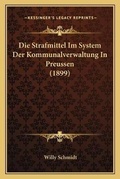 Cover: Die Strafmittel Im System Der Kommunalverwaltung In Preussen (1899) - Kessinger Publishing