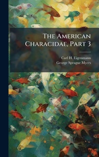 Abbildung von: The American Characidae, Part 3 - Hutson Street Press