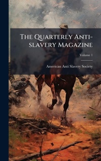 Abbildung von: The Quarterly Anti-slavery Magazine - Hutson Street Press
