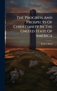 Abbildung von: The Progress And Prospects Of Christianity In The United State Of America - Hutson Street Press