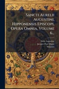 Cover: Sancti Aurelii Augustini, Hipponensis Episcopi, Opera Omnia, Volume 6... - Hutson Street Press