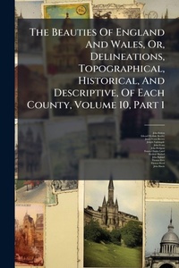 Abbildung von: The Beauties Of England And Wales, Or, Delineations, Topographical, Historical, And Descriptive, Of Each County, Volume 10, Part 1 - Hutson Street Press