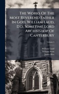 Cover: The Works Of The Most Reverend Father In God, William Laud, D.d. Sometime Lord Archbishop Of Canterbury - Hutson Street Press